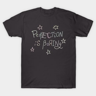 Perfection is boring T-Shirt